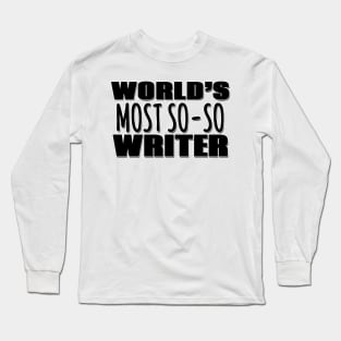 World's Most So-so Writer Long Sleeve T-Shirt